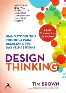 Design thinking : uma metodologia poderosa para decretar o fim das velhas ideias