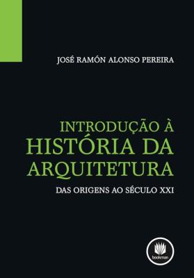 Introdução à história da arquitetura [recurso eletrônico] : das origens ao século xxi