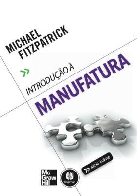 Introdução à manufatura [recurso eletrônico]