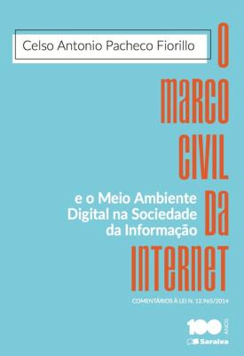 O marco civil da internet e o meio ambiente digital na sociedade da informação [recurso eletrônico]