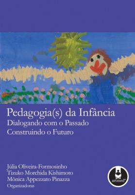 Pedagogia(s) da infância [recurso eletrônico] : dialogando com o passado. construindo o futuro