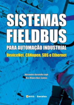 Sistemas FIELDBUS para automação industrial [recurso eletrônico] : devicenet. canopen. sds e ethernet