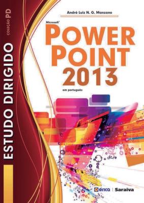 Estudo dirigido de microsoft powerpoint 2013 [recurso eletrônico]