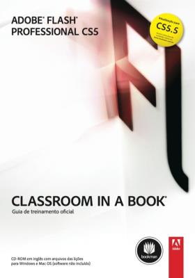Adobe Flash Professional CS5 [recurso eletrônico] : classroom in a book : guia de treinamento oficial