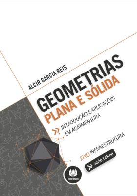 Geometrias plana e sólida [recurso eletrônico] : introdução e aplicações em agrimensura
