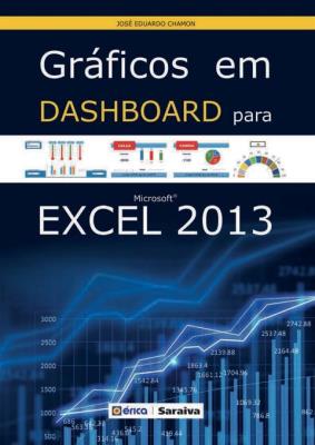 Gráficos em dashboard para microsoft excel 2013 [recurso eletrônico]