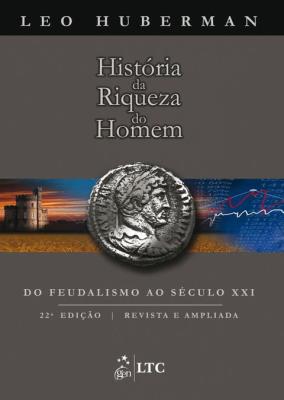 História da riqueza do homem [recurso eletrônico]