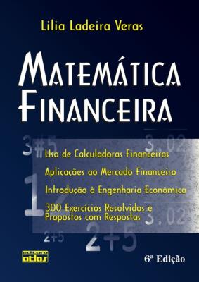 Matemática financeira [recurso eletrônico] : uso de calculadoras financeiras. aplicações ao mercado financeiro.introdução à engenharia econômica. 300 exercícios resolvidos e propostos com respostas