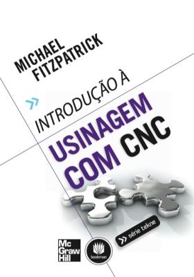 Introdução à usinagem com cnc [recurso eletrônico]