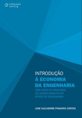 Introdução à economia da engenharia [recurso eletrônico] : uma visão do processo de gerenciamento de ativos de engenharia