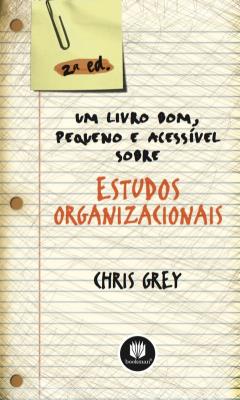 Um livro bom. pequeno e acessível sobre estudos organizacionais [recurso eletrônico]