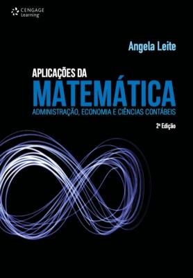 Aplicações da matemática [recurso eletrônico] : administração. economia e ciências contábeis