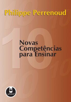 Dez novas competências para ensinar [recurso eletrônico]
