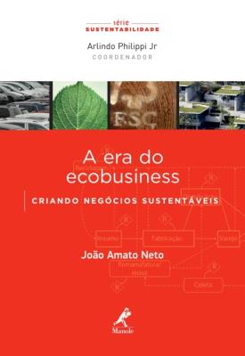 A era do ecobusiness [recurso eletrônico] : criando negócios sustentáveis