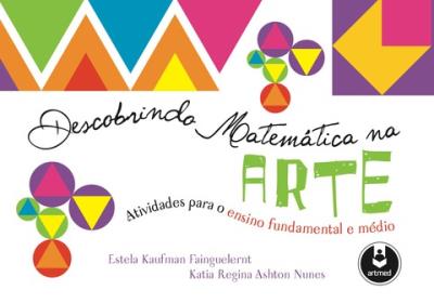 Descobrindo matemática na arte [recurso eletrônico] : atividades para o ensino fundamental e médio