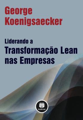 Liderando a transformação leannas empresas [recurso eletrônico]