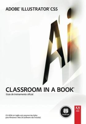 Adobe Illustrator CS5 [recurso eletrônico] : classroom in a book : guia de treinamento oficial