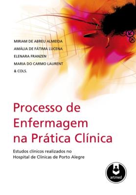 Processo de enfermagem na prática clínica do hcpa [recurso eletrônico]