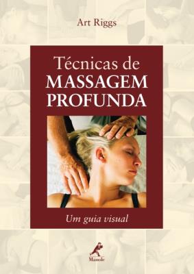 Técnicas de massagem profunda [recurso eletrônico] : um guia visual