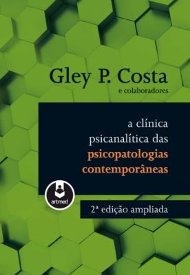 A clínica psicanalítica das psicopatologias contemporâneas [recurso eletrônico]