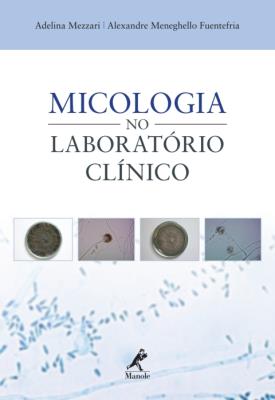 Micologia no laboratório clínico [recurso eletrônico]