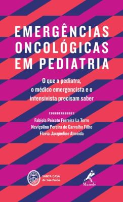 Emergências oncológicas em pediatria [recurso eletrônico] : o que o pediatra. o médico emergencista e o intensivista precisam saber