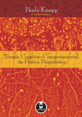 Terapia cognitivo-comportamental na prática psiquiátrica [recurso eletrônico]