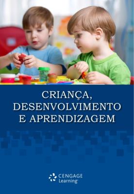 Criança. desenvolvimento e aprendizagem [recurso eletrônico]