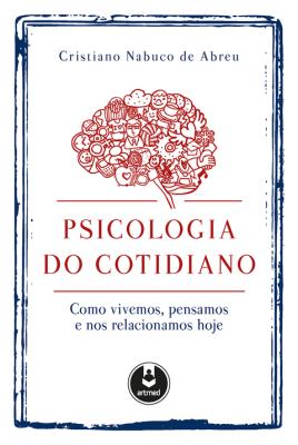 Psicologia do cotidiano [recurso eletrônico]