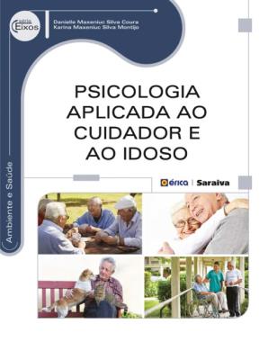 Psicologia aplicada ao cuidador e ao idoso [recurso eletrônico]