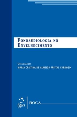 Fonoaudiologia no envelhecimento [recurso eletrônico]