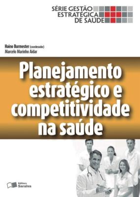 Planejamento estratégico e competitividade na saúde [recurso eletrônico]