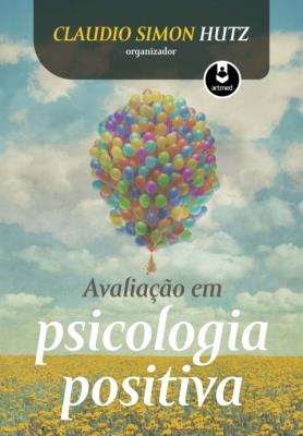 Avaliação em psicologia positiva [recurso eletrônico]