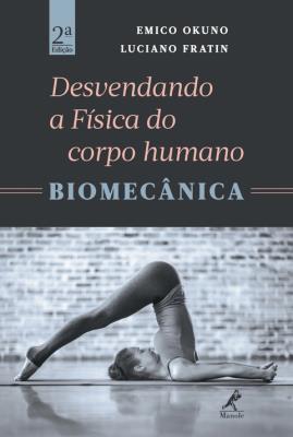 Desvendando a física do corpo humano [recurso eletrônico] : biomecânica