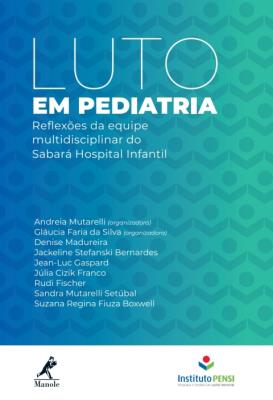 Luto em pediatria [recurso eletrônico] : reflexões da equipe multidisciplinar do sabará hospital infantil