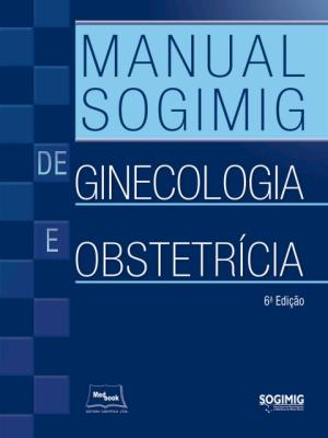 Manual SOGIMIG  de ginecologia e obstetrícia [recurso eletrônico]