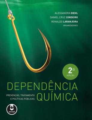 Dependência química [recurso eletrônico] : prevenção. tratamento e políticas públicas