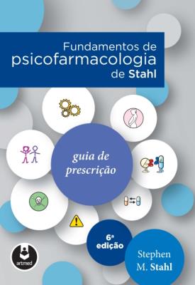 Fundamentos de psicofarmacologia de Stahl [recurso eletrônico] : guia de prescrição