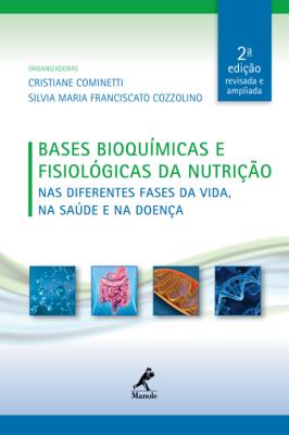 Bases bioquímicas e fisiológicas da nutrição [recurso eletrônico] : nas diferentes fases da vida. na saúde e na doença