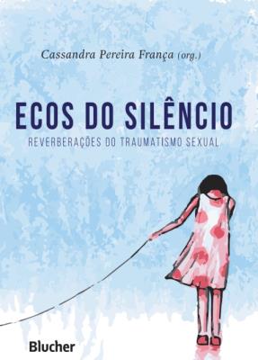 Ecos do silêncio [recurso eletrônico] : reverberações do traumatismo sexual