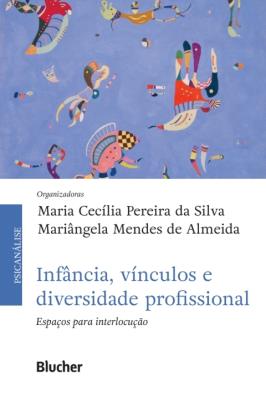 Infância. vínculos e diversidade profissional [recurso eletrônico] : espaços para interlocução