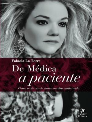 De médica a paciente [recurso eletrônico] : como o câncer de mama mudou minha vida