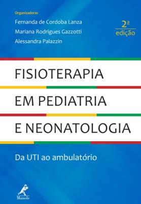 Fisioterapia em pediatria e neonatologia [recurso eletrônico] : da uti ao ambulatório 2a ed