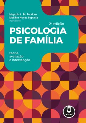Psicologia de família [recurso eletrônico] : teoria. avaliação e intervenção