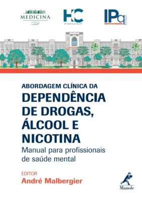 Abordagem clínica da dependência de drogas. álcool e nicotina [recurso eletrônico] : manual para profissionais de saúde mental