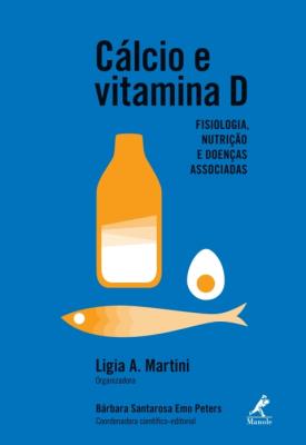 Cálcio e vitamina D [recurso eletrônico] : fisiologia. nutrição e doenças associadas