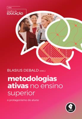 Metodologias ativas no ensino superior [recurso eletrônico] : o protagonismo do aluno série desafios da educação