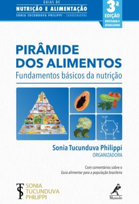 Pirâmide dos alimentos [recurso eletrônico] : fundamentos básicos da nutrição 3a ed