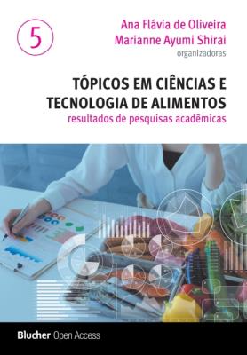 Tópicos em ciências e tecnologia de alimentos. v. 5 [recurso eletrônico] : resultados de pesquisas acadêmicas – volume 5