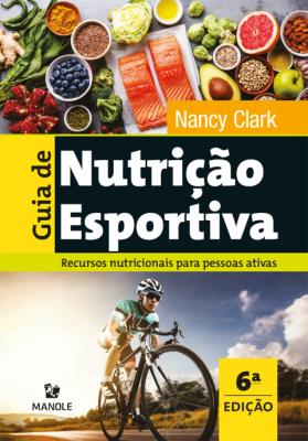 Guia de nutrição esportiva [recurso eletrônico] : recursos nutricionais para pessoas ativas 6a ed
